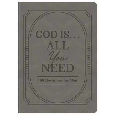 God Is. . .All You Need: 100 Devotions for Men