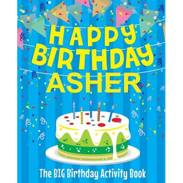Happy Birthday Asher: The Big Birthday Activity Book: Personalized Books for Kids