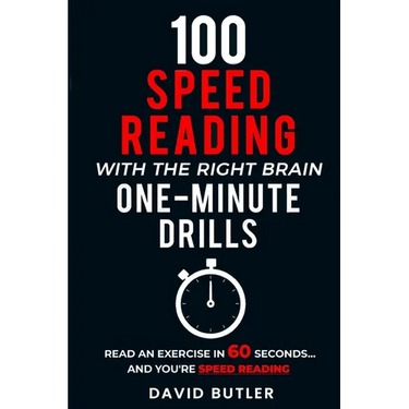 100 Speed Reading with the Right Brain One-Minute Drills: Read an Exercise in 60 Seconds... and You're Speed Reading!