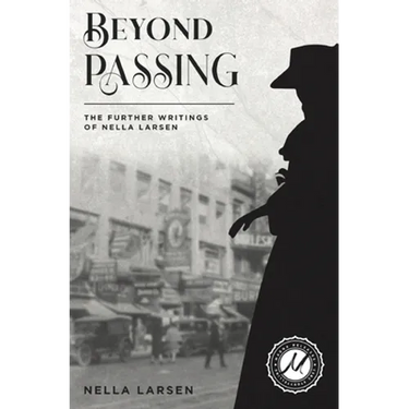 Beyond Passing: The Further Writings of Nella Larsen