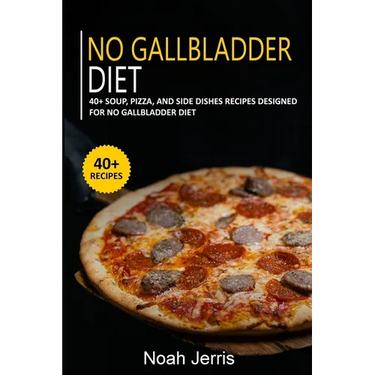 No Gallbladder Diet: 40+ Soup, Pizza, and Side Dishes recipes designed for No Gallbladder diet