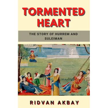 Tormented Heart: The story of Hurrem and Suleiman