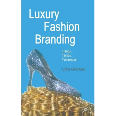 Luxury Fashion Branding: Trends, Tactics, Techniques