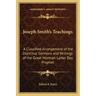 Joseph Smith's Teachings: A Classified Arrangement of the Doctrinal Sermons and Writings of the Great Mormon Latter Day Prophet