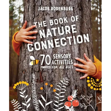 The Book of Nature Connection: 70 Sensory Activities for All Ages
