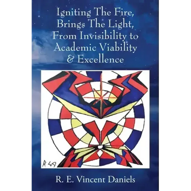 Igniting The Fire, Brings The Light, From Invisibility to Academic Viability & Excellence