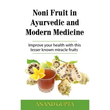 Noni Fruit in Ayurvedic and Modern Medicine: Improve your health with this lesser known miracle fruits