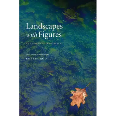 Landscapes with Figures: The Nonfiction of Place
