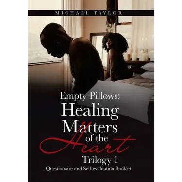 Empty Pillows: Healing Matters of the Heart, Trilogy I: Questionaire and Self-Evaluation Booklet