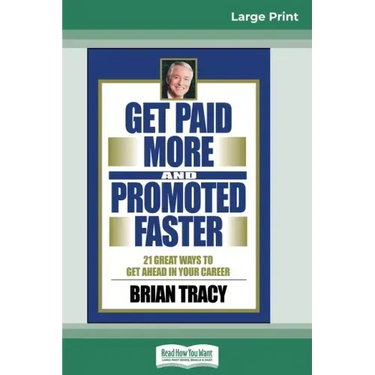 Get Paid More And Promoted Faster: 21 Great Ways to Get Ahead In Your Career (16pt Large Print Edition)