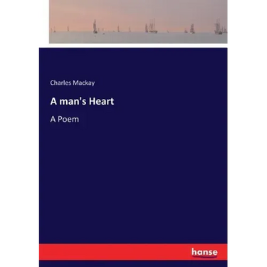 A man's Heart: A Poem