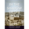 In the Shadow of the Wall: The Life and Death of Jerusalem's Maghrebi Quarter, 1187-1967