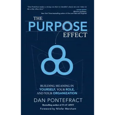 The Purpose Effect: Building Meaning in Yourself, Your Role and Your Organization