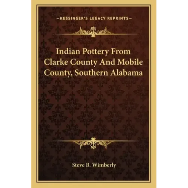 Indian Pottery from Clarke County and Mobile County, Southern Alabama
