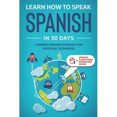Learn Spanish For Adult Beginners: Speak Spanish In 30 Days And Learn Everyday Phrases