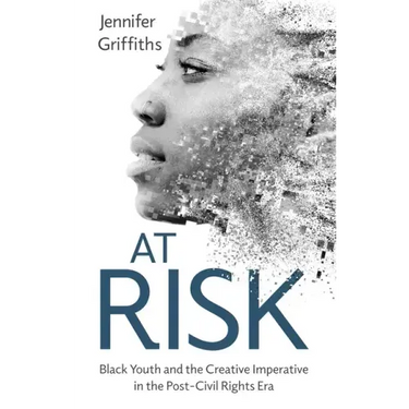 At Risk: Black Youth and the Creative Imperative in the Post-Civil Rights Era