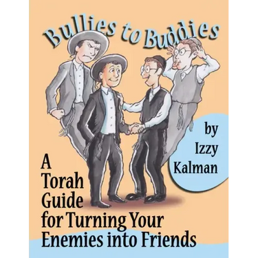Bullies to Buddies: A Torah Guide for Turning Your Enemies into Friends