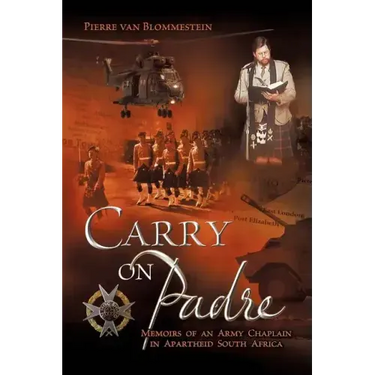 Carry on Padre: Memoirs of an Army Chaplain in Apartheid South Africa