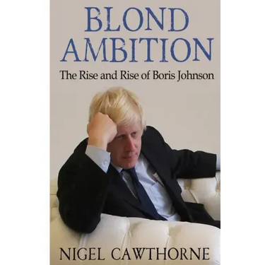 Blond Ambition: The Rise and Rise of Boris Johnson