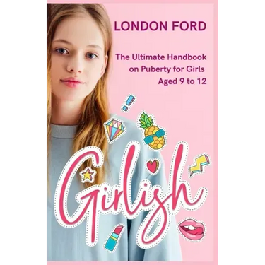 Girlish: The Ultimate Handbook on Puberty for Girls Aged 9 to 12