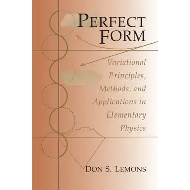Perfect Form: Variational Principles, Methods, and Applications in Elementary Physics
