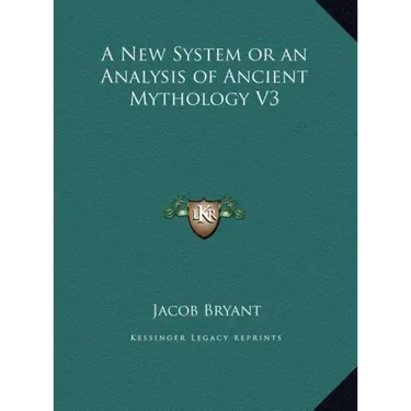 A New System or an Analysis of Ancient Mythology V3