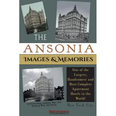 The Ansonia Images & Memories: One of the Largest, Handsomest and Most Complete Apartment Hotels in the World!