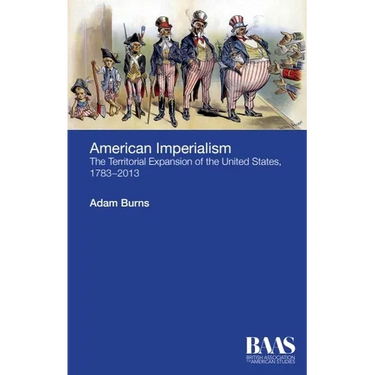 American Imperialism: The Territorial Expansion of the United States, 1783-2013