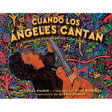 Cuando Los Ángeles Cantan (When Angels Sing): La Historia de la Leyenda de Rock Carlos Santana