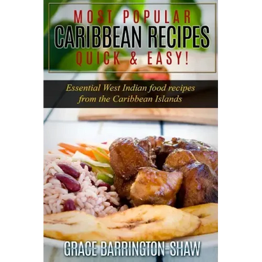 Most Popular Caribbean Recipes Quick & Easy!: Essential West Indian Food Recipes from the Caribbean Islands