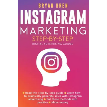 Instagram Marketing Step-By-Step: The Guide To Instagram Advertising That Will Teach You How To Sell Anything Through Instagram - Learn How To Develop