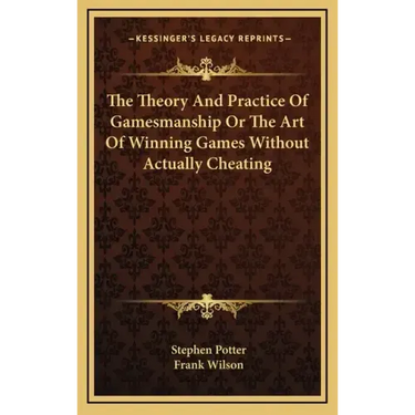 The Theory and Practice of Gamesmanship or the Art of Winning Games Without Actually Cheating