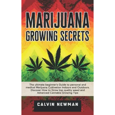 Marijuana Growing Secrets: The Ultimate Beginner's Guide to Personal and Medical Marijuana Cultivation Indoors and Outdoors. Discover How to Grow Top