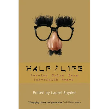 Half/Life: Jew-ish Tales from Interfaith Homes
