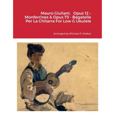 Mauro Giuliani: Opus 12 - Monferrines & Opus 73 - Bagatelle Per La Chitarra For Low G Ukulele