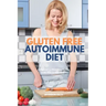 Gluten Free Autoimmune Diet: A Beginner's 4-Week Step-by-Step Guide With Curated Recipes