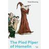 The Pied Piper of Hamelin (Complete Edition): Children's Classic - A Retold Fairy Tale by one of the Most Influential Victorian Poets and Playwrights