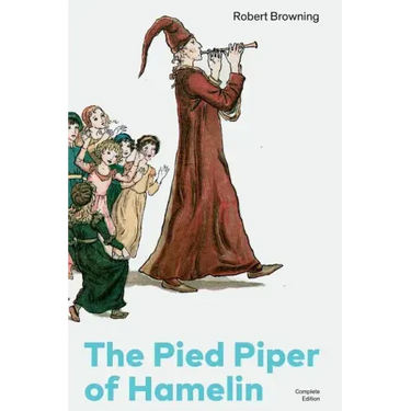 The Pied Piper of Hamelin (Complete Edition): Children's Classic - A Retold Fairy Tale by one of the Most Influential Victorian Poets and Playwrights