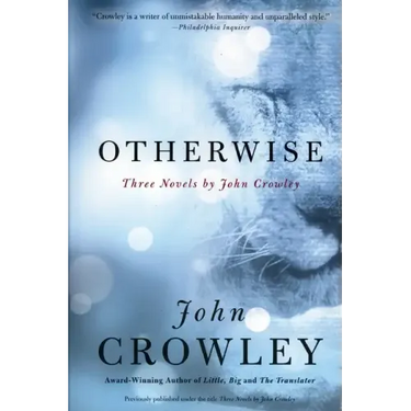 Otherwise: Three Novels by John Crowley