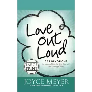 Love Out Loud: 365 Devotions for Loving God, Loving Yourself, and Loving Others