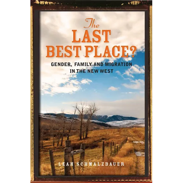 The Last Best Place?: Gender, Family, and Migration in the New West