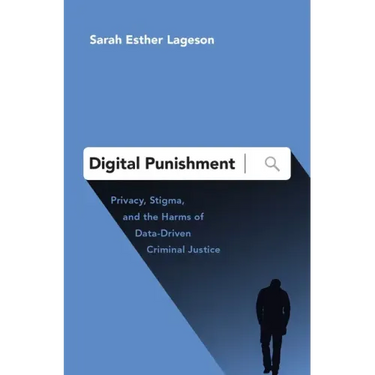 Digital Punishment: Privacy, Stigma, and the Harms of Data-Driven Criminal Justice