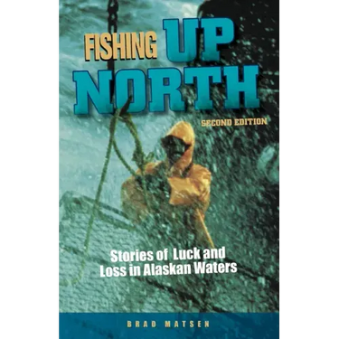 Fishing Up North: Stories of Luck and Loss in Alaskan Waters