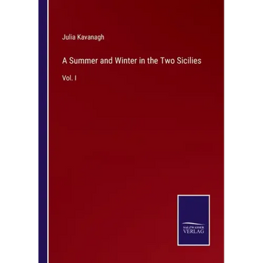 A Summer and Winter in the Two Sicilies: Vol. I