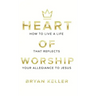 Heart Of Worship: How To Live A Life That Reflects Your Allegiance To Jesus