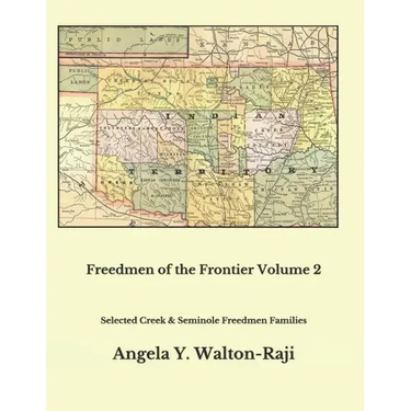 Freedmen of the Frontier Volume 2: Selected Creek and Seminole Freedmen Families