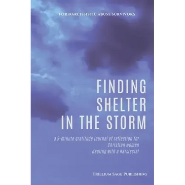 Finding Shelter in the Storm: A 5-minute Gratitude Journal of Reflection for Christian Women Dealing with a Narcissist