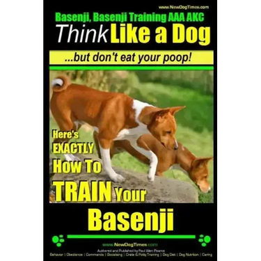 Basenji, Basenji Training AAA AKC: Think Like a Dog But Don't Eat Your Poop!: Here's EXACTLY How To TRAIN Your Basenji