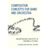 Composition Concepts for Band and Orchestra: Incorporating Creativity in Ensemble Settings