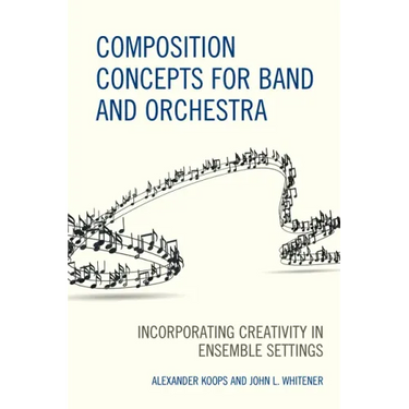 Composition Concepts for Band and Orchestra: Incorporating Creativity in Ensemble Settings